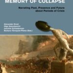 Collapse of Memory - Memory of Collapse: Narrating Past, Presence and Future about Periods of Crisis