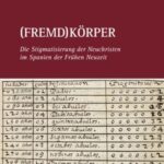 (Fremd)Körper: Die Stigmatisierung der Neuchristen im Spanien der Frühen Neuzeit