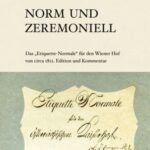 Norm und Zeremoniell: Das Etiquette-Normale für den Wiener Hof von circa 1812. Edition und Kommentar