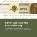 Kanon und nationale Konsolidierung: Übersetzungen und ideologische Steuerung in slowenischen Schullesebüchern (1848-1918)