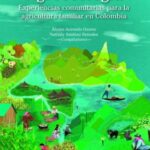 Agroecología: Experiencias comunitarias para la agricultura familiar en Colombia
