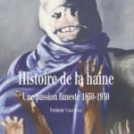 Histoire de la haine: Une passion funeste 1830-1930