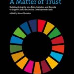 A Matter of Trust: Building Integrity into Data, Statistics and Records to Support the Achievement of the Sustainable Development Goals