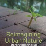 Reimagining Urban Nature: Literary Imaginaries for Posthuman Cities