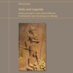 Stele und Legende - Untersuchungen zu den keilschriftlichen Erzählwerken über die Könige von Akkade