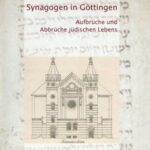 Synagogen in Göttingen - Aufbrüche und Abbrüche jüdischen Lebens