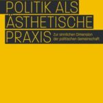 Politik als ästhetische Praxis: Zur sinnlichen Dimension der politischen Gemeinschaft