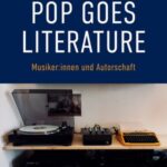 Pop goes literature - Musiker:innen und Autorschaft