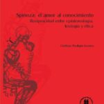 Spinoza: El amor al conocimiento. Reciprocidad entre epistemología, teología y ética