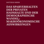 Das Sparverhalten Der Privaten Haushalte Und Der Demographische Wandel: Makrooekonomische Auswirkungen