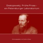 Dostojewskij: Fruehe Prosa - Ein Petersburger Laboratorium