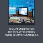 Les métamorphoses des infrastructures, entre béton et numérique
