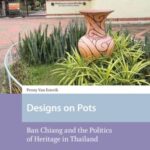 Designs on Pots: Ban Chiang and the Politics of Heritage in Thailand
