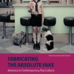 Fabricating the Absolute Fake - Revised Edition: America in Contemporary Pop Culture