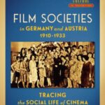 FILM SOCIETIES in GERMANY and AUSTRIA 1910-1933: Tracing the Social Life of Cinema