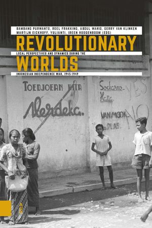 thumbnail-7377.jpg Revolutionary Worlds: Local Perspectives and Dynamics during the Indonesian Independence War, 1945-1949 - Image 1
