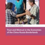 Trust and Mistrust in the Economies of the China-Russia Borderlands