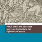 Virtue Ethics and Education from Late Antiquity to the Eighteenth Century