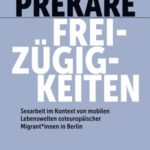 Prekäre Freizügigkeiten: Sexarbeit im Kontext von mobilen Lebenswelten osteuropäischer Migrant*innen in Berlin
