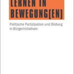 Lernen in Bewegung(en): Politische Partizipation und Bildung in Bürgerinitiativen