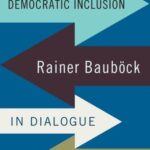 Democratic inclusion: Rainer Bauböck in dialogue