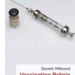 Vaccinating Britain: Mass vaccination and the public since the Second World War