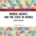 Women, Agency, and the State in Guinea: Silent Politics