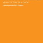 Cartografias do envelhecimento na contemporaneidade: velhice e terceira idade