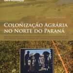 Colonização agrária no Norte do Paraná: processos geoeconômicos e sociogeográficos de desenvolvimento de uma zona subtropical do Brasil sob a influência da plantação de café