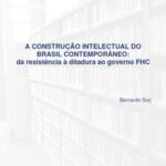 A construção intelectual do Brasil contemporâneo: da resistência à ditadura ao governo FHC