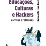 Educações, culturas e hackers: escritos e reflexões