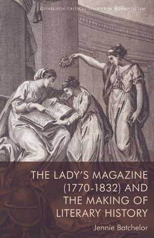 thumbnail-9052.jpg The Lady’s Magazine (1770-1832) and the Making of Literary History - Image 1
