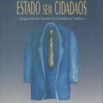 Estado sem cidadãos: seguridade social na América Latina