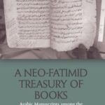 A Neo-Fatimid Treasury of Books: Arabic Manuscripts among the Alawi Bohras of South Asia