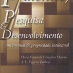 Patentes, Pesquisa & Desenvolvimento: um manual de propriedade intelectual