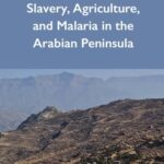 Slavery, Agriculture, and Malaria in the Arabian Peninsula