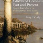 Ghosts of Colonies Past and Present: Spanish Imperialism in the Fiction of Benito Pérez Galdós