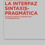 La Interfaz Sintaxis-Pragmática: Estudios teóricos, descriptivos y experimentales