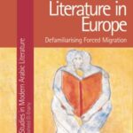 Arabic Exile Literature in Europe: Defamiliarizing Forced Migration