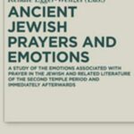 Ancient Jewish Prayers and Emotions: Emotions associated with Jewish prayer in and around the Second Temple period
