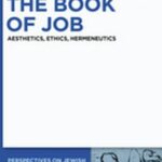 The Book of Job: Aesthetics, Ethics, Hermeneutics