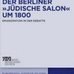 Der Berliner „jüdische Salon“ um 1800: Emanzipation in der Debatte
